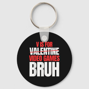 Bruh V Is For Video Games Valentines Day Kids Boy Key Ring