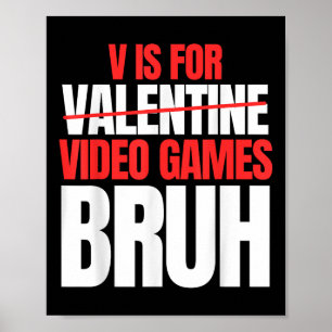 Bruh V Is For Video Games Valentines Day Kids Boy  Poster