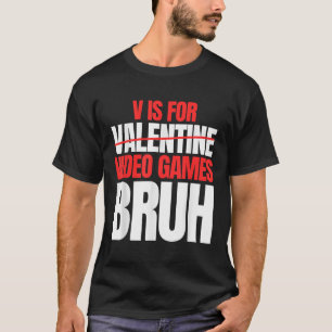Bruh V Is For Video Games Valentines Day Kids Boy  T-Shirt