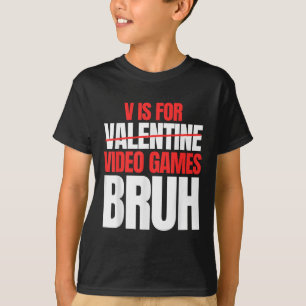 Bruh V Is For Video Games Valentines Day Kids Boy T-Shirt