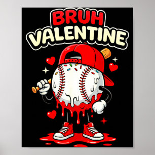 Bruh Valentine Baseball Drip Icecream Apparel Men Poster