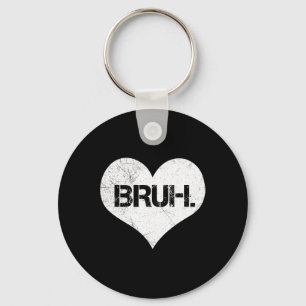 Bruh Valentine Meme Funny Saying Bro Greeting Teen Key Ring