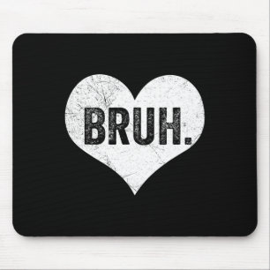 Bruh Valentine Meme Funny Saying Bro Greeting Teen Mouse Mat