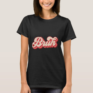 Bruh Valentine Meme Funny Saying Bro Greeting Teen T-Shirt