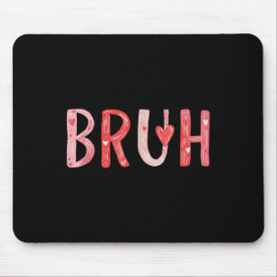 Bruh Valentines Day Heart Humour Meme Men Women Gr Mouse Mat