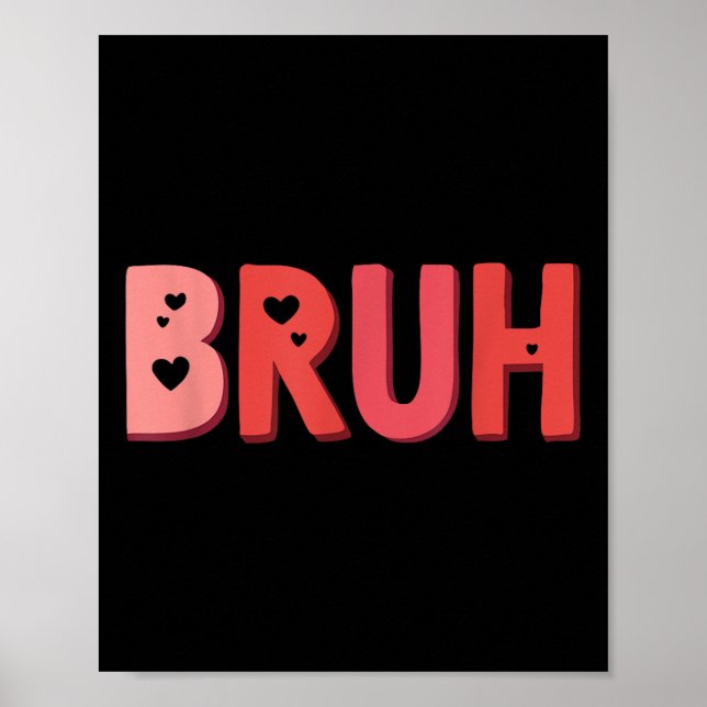 Bruh Valentines Day Heart Humour Meme Men Women Gr Poster (Front)