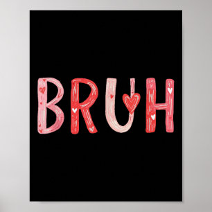 Bruh Valentines Day Heart Humour Meme Men Women Gr Poster
