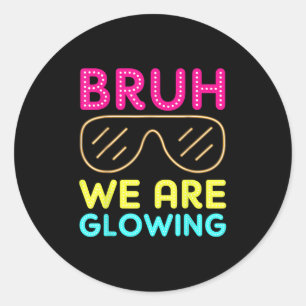 Bruh We Are Glowing Hello Summer Vacation Trips Te Classic Round Sticker