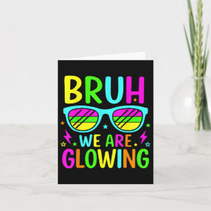 Bruh We Are Glowing In My Glowing Era Group Team T Card