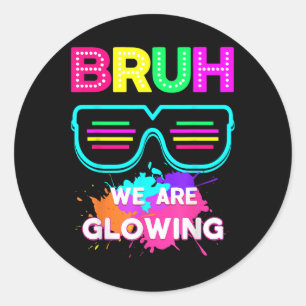 Bruh We Are Glowing In My Glowing Era Group Team T Classic Round Sticker