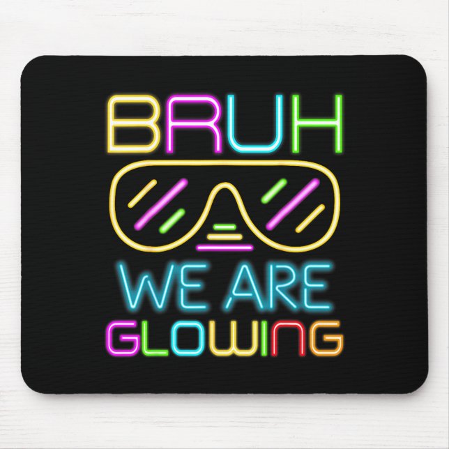 Bruh We Are Glowing In My Glowing Era Group Team T Mouse Mat (Front)