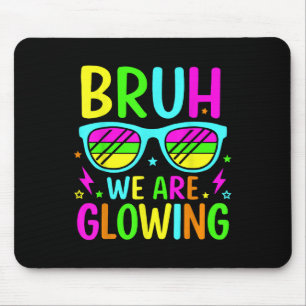 Bruh We Are Glowing In My Glowing Era Group Team T Mouse Mat