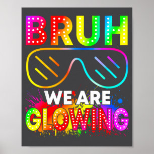 Bruh We Are Glowing In My Glowing Era Group Team T Poster