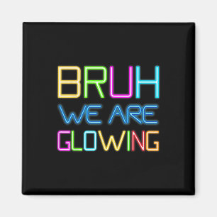 Bruh We Are Glowing In My Glowing Era Hello Summer Magnet