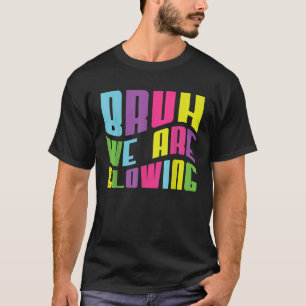 Bruh We Are Glowing In My Glowing Era Hello Summer T-Shirt