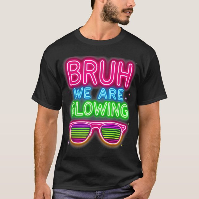 Bruh We Are Glowing In My Glowing Era T-Shirt (Front)