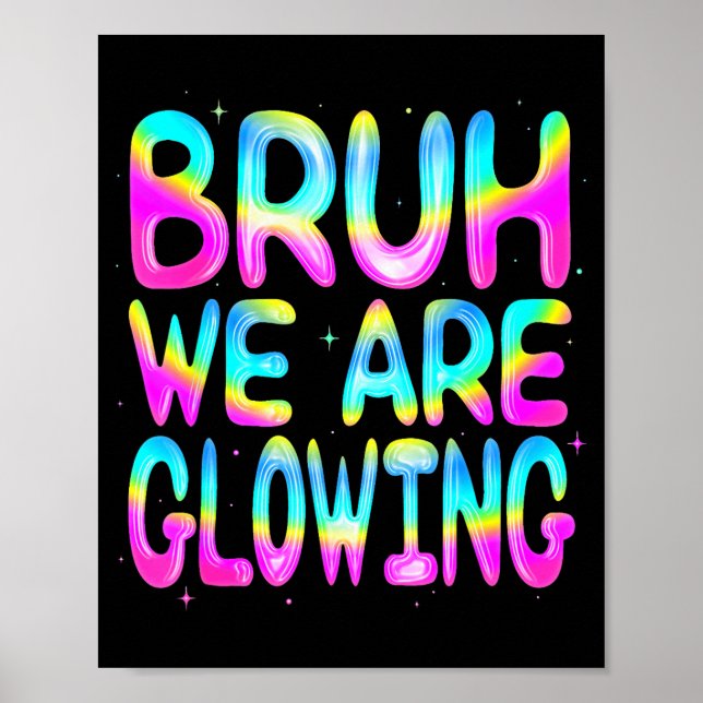 Bruh We Are Glowing In My Glowing Era Team Party M Poster (Front)