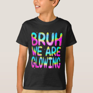 Bruh We Are Glowing In My Glowing Era Team Party M T-Shirt