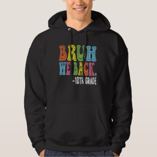 Bruh We Back 10th graders on 1st Day of Tenth grad Hoodie