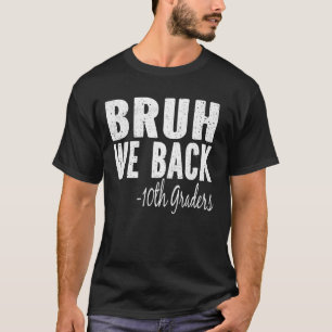 Bruh We Back 10th graders on 1st Day of Tenth grad T-Shirt
