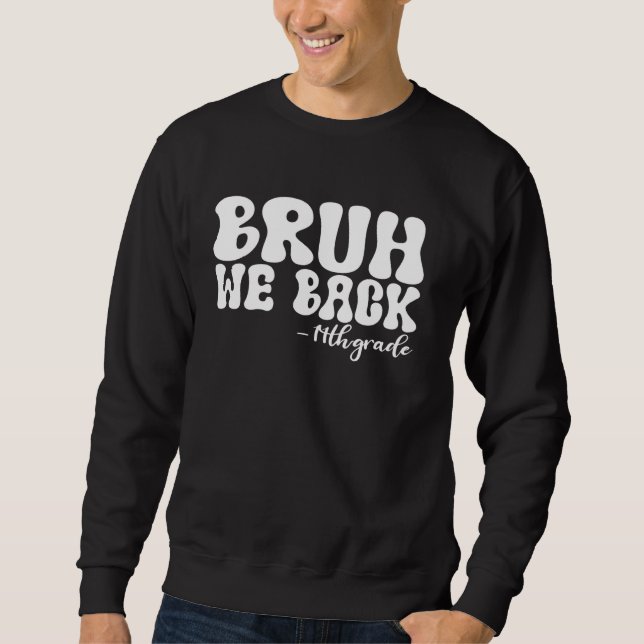 Bruh We Back 11th Grade First Day of School Groovy Sweatshirt (Front)