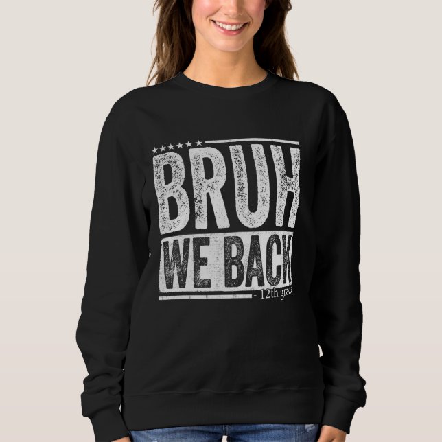Bruh We Back 12th Grade Teacher Students Back To S Sweatshirt (Front)