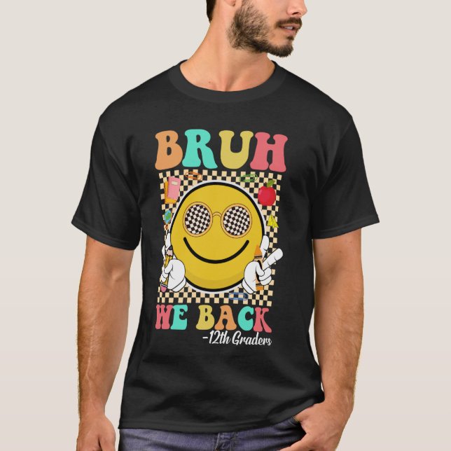 Bruh We Back 12th Graders Smile Face Funny Twelfth T-Shirt (Front)