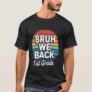 Bruh We Back 1st Grade Back to School 1st Day Stud T-Shirt