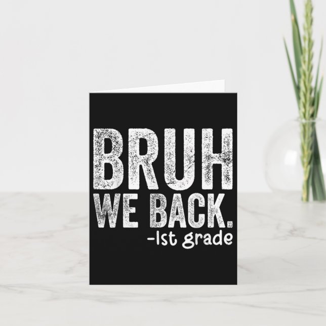 Bruh We Back 1st Grade Back To School First Grade  Card (Front)