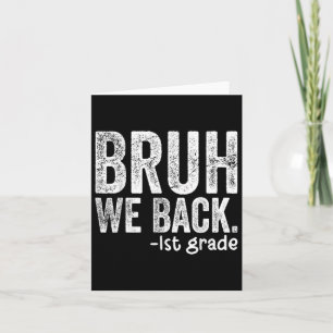 Bruh We Back 1st Grade Back To School First Grade Card