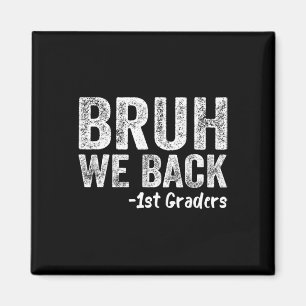 Bruh We Back 1st Graders Back To School First Day Magnet