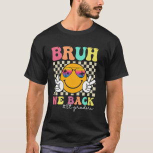 Bruh We Back 1st Graders Smile Face 1st Day of Fir T-Shirt