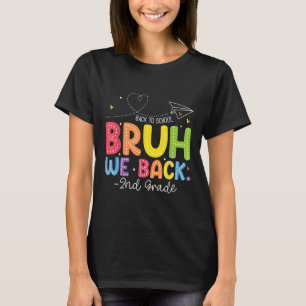 Bruh We Back 2nd Grade Back To School Second Grade T-Shirt