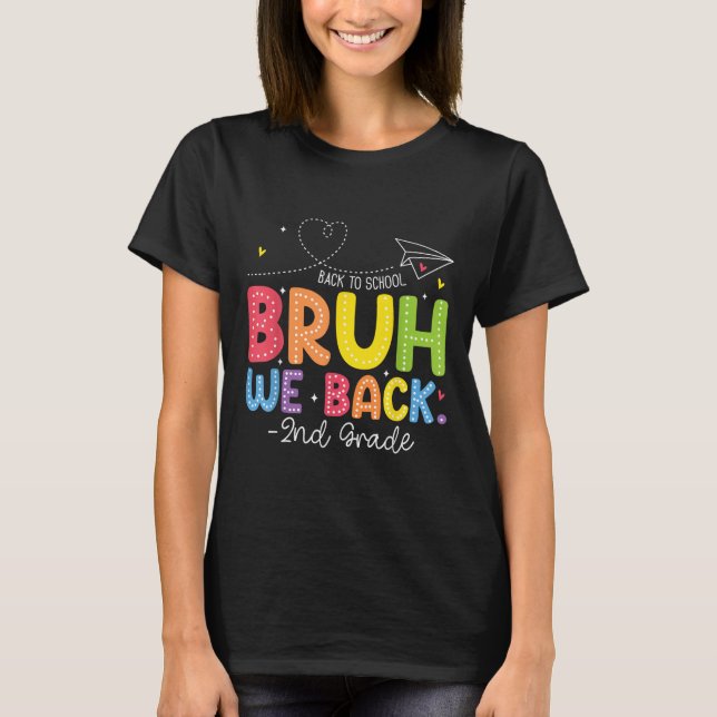 Bruh We Back 2nd Grade Back To School Second Grade T-Shirt (Front)