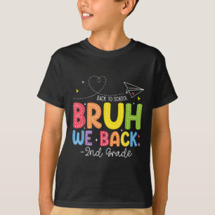 Bruh We Back 2nd Grade Back To School Second Grade T-Shirt