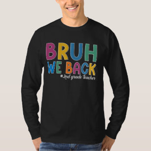 Bruh We Back 2nd Grade Back to School Teachers Sec T-Shirt