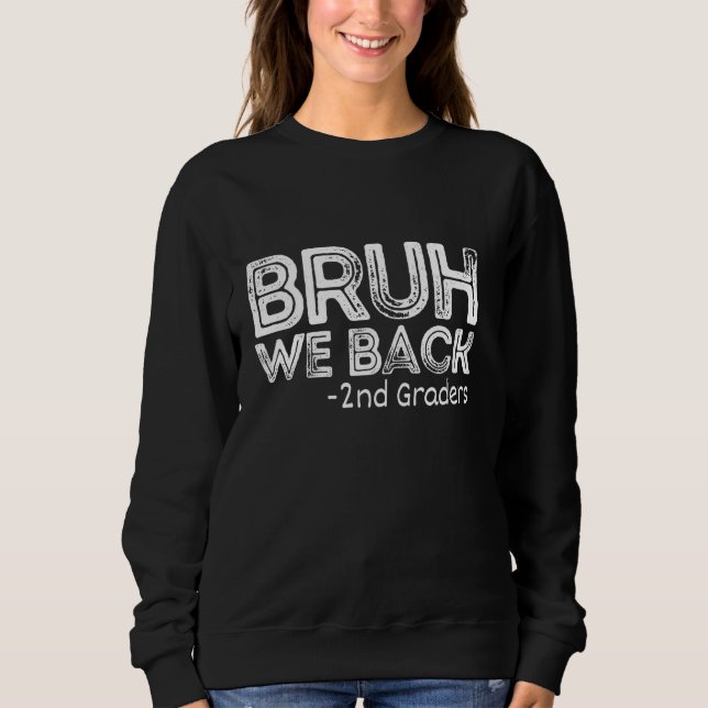 Bruh We Back 2nd Graders Back To School Sweatshirt (Front)