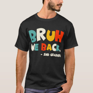 Bruh We Back 2nd Graders Back To School T-Shirt