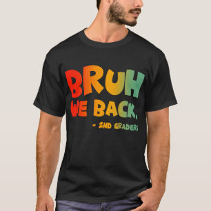 Bruh We Back 2nd Graders Back To School T-Shirt