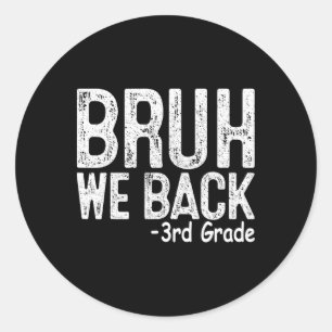 Bruh We Back 3rd Grade First Day Of School Teacher Classic Round Sticker