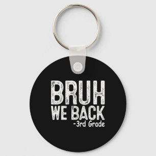 Bruh We Back 3rd Grade First Day Of School Teacher Key Ring