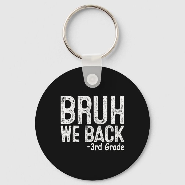 Bruh We Back 3rd Grade First Day Of School Teacher Key Ring (Front)