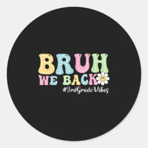 Bruh We Back 3rd Grade Vibes Back To School Boys G Classic Round Sticker