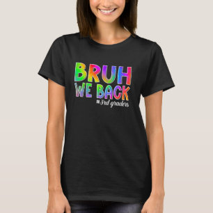 Bruh We Back 3rd Graders Back to School Third Grad T-Shirt