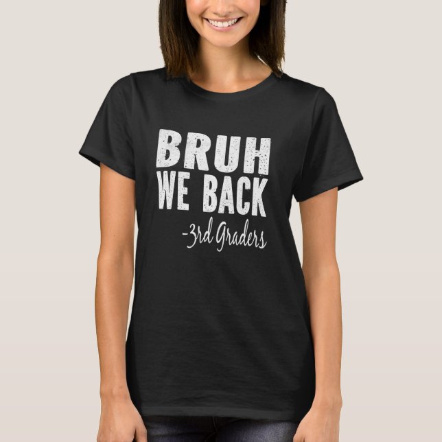 Bruh We Back 3rd Graders First Day of Third Grade T-Shirt (Front)