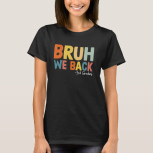 Bruh We Back 3rd Graders Students First day of Thi T-Shirt