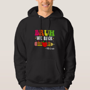 Bruh We Back 4th Grade Back to School First Day of Hoodie