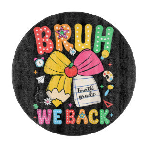 Bruh We Back 4th Grade Back to School Fourth Grade Cutting Board