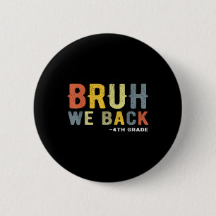 Bruh We Back 4th Grade Back To School Teacher Four 6 Cm Round Badge