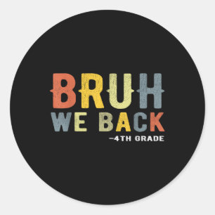 Bruh We Back 4th Grade Back To School Teacher Four Classic Round Sticker